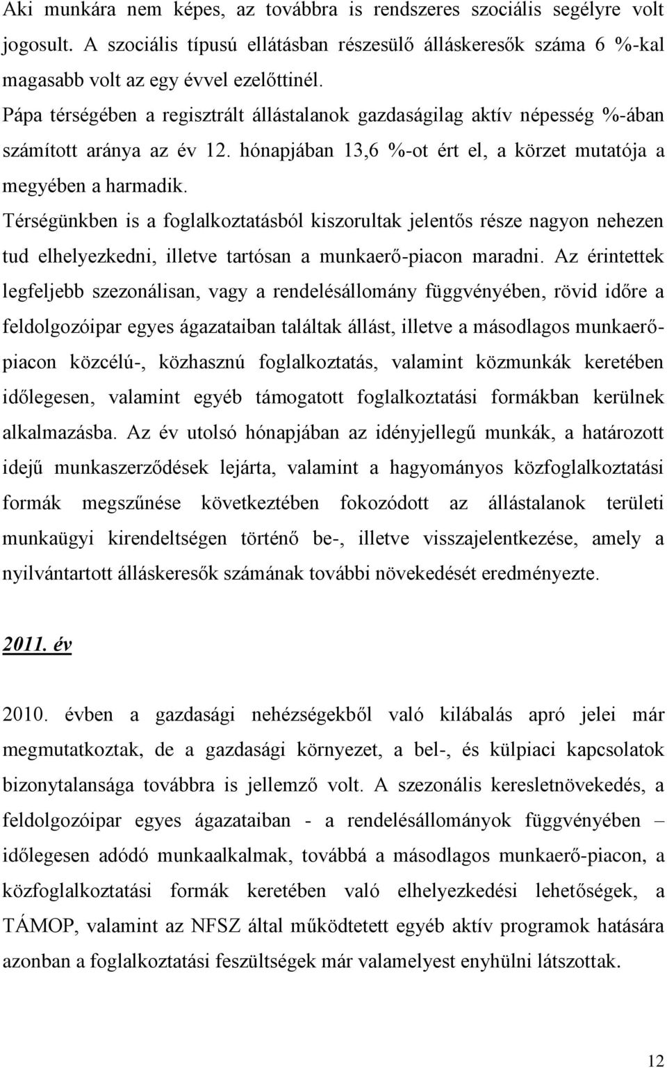 Térségünkben is a foglalkoztatásból kiszorultak jelentős része nagyon nehezen tud elhelyezkedni, illetve tartósan a munkaerő-piacon maradni.