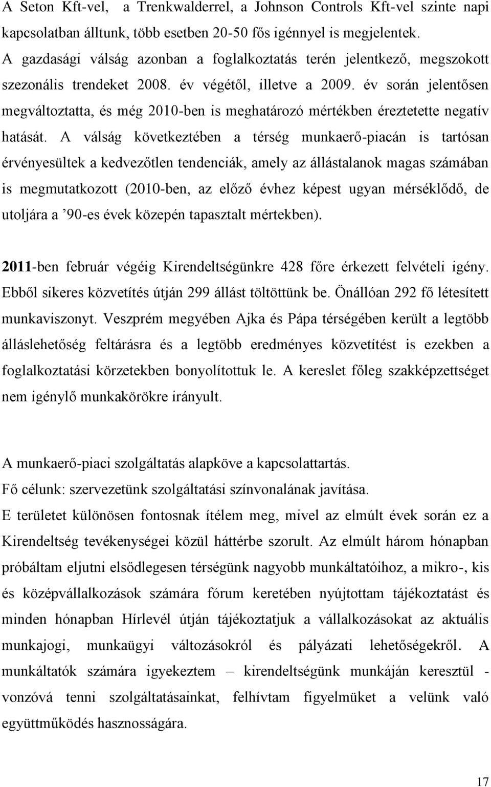 év során jelentősen megváltoztatta, és még 2010-ben is meghatározó mértékben éreztetette negatív hatását.