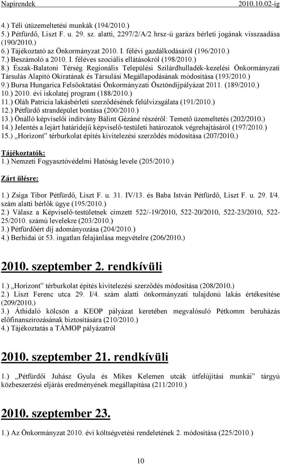 ) Észak-Balatoni Térség Regionális Települési Szilárdhulladék-kezelési Önkormányzati Társulás Alapító Okiratának és Társulási Megállapodásának módosítása (193/2010.) 9.