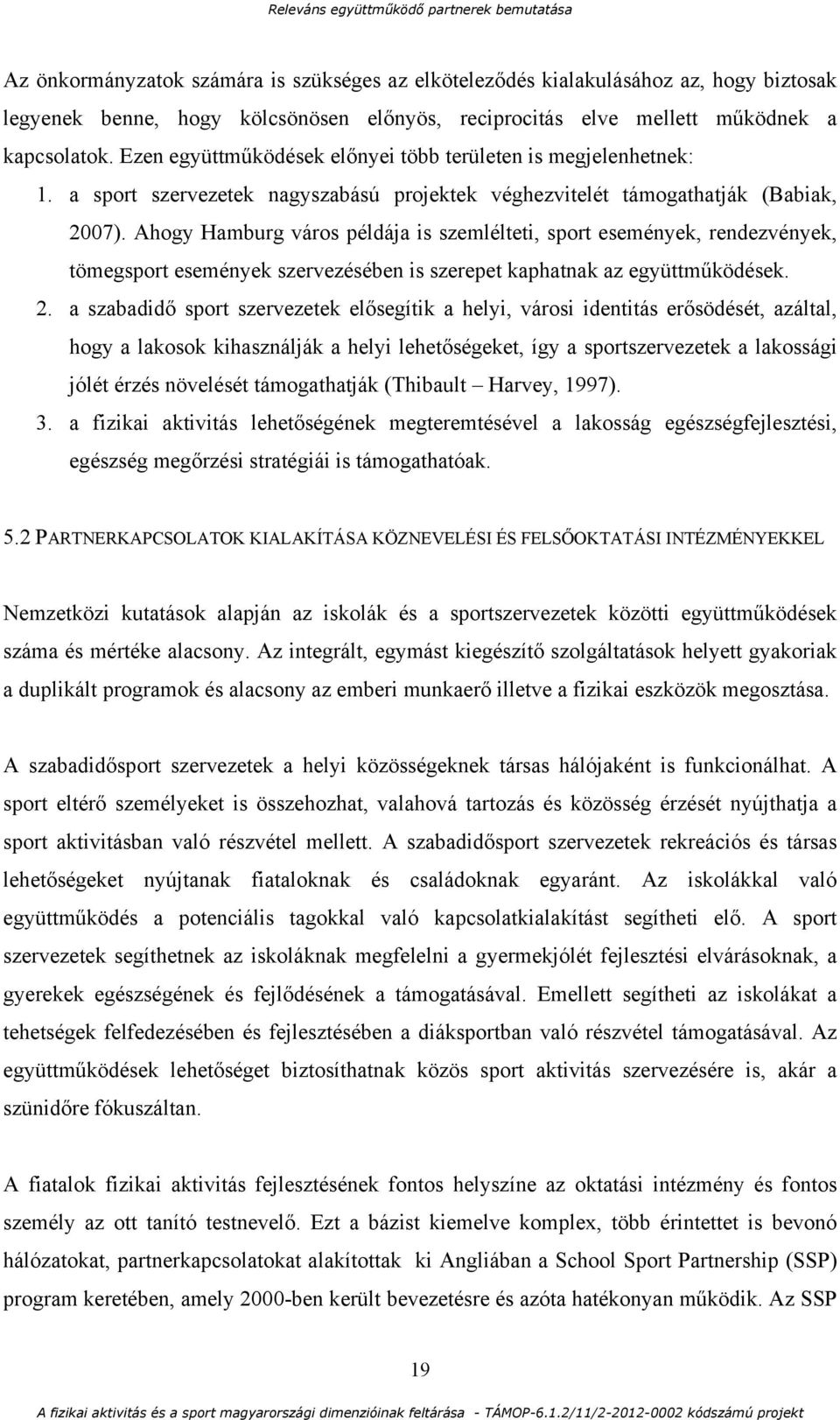 Ahogy Hamburg város példája is szemlélteti, sport események, rendezvények, tömegsport események szervezésében is szerepet kaphatnak az együttműködések. 2.