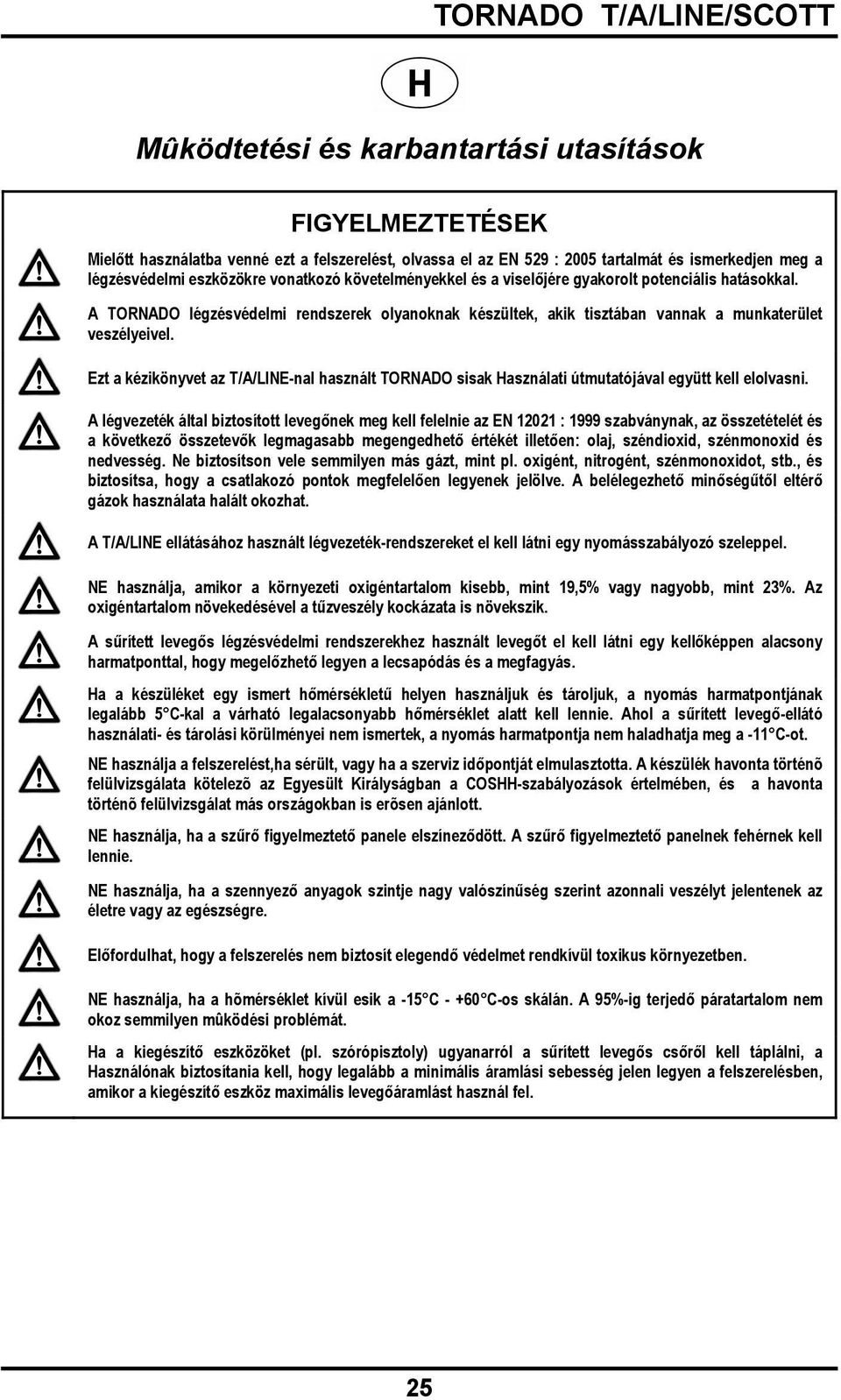 Ezt a kézikönyvet az T/A/LINE-nal használt TORNADO sisak Használati útmutatójával együtt kell elolvasni.