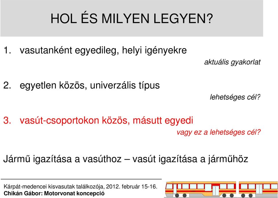 egyetlen közös, univerzális típus lehetséges cél? 3.