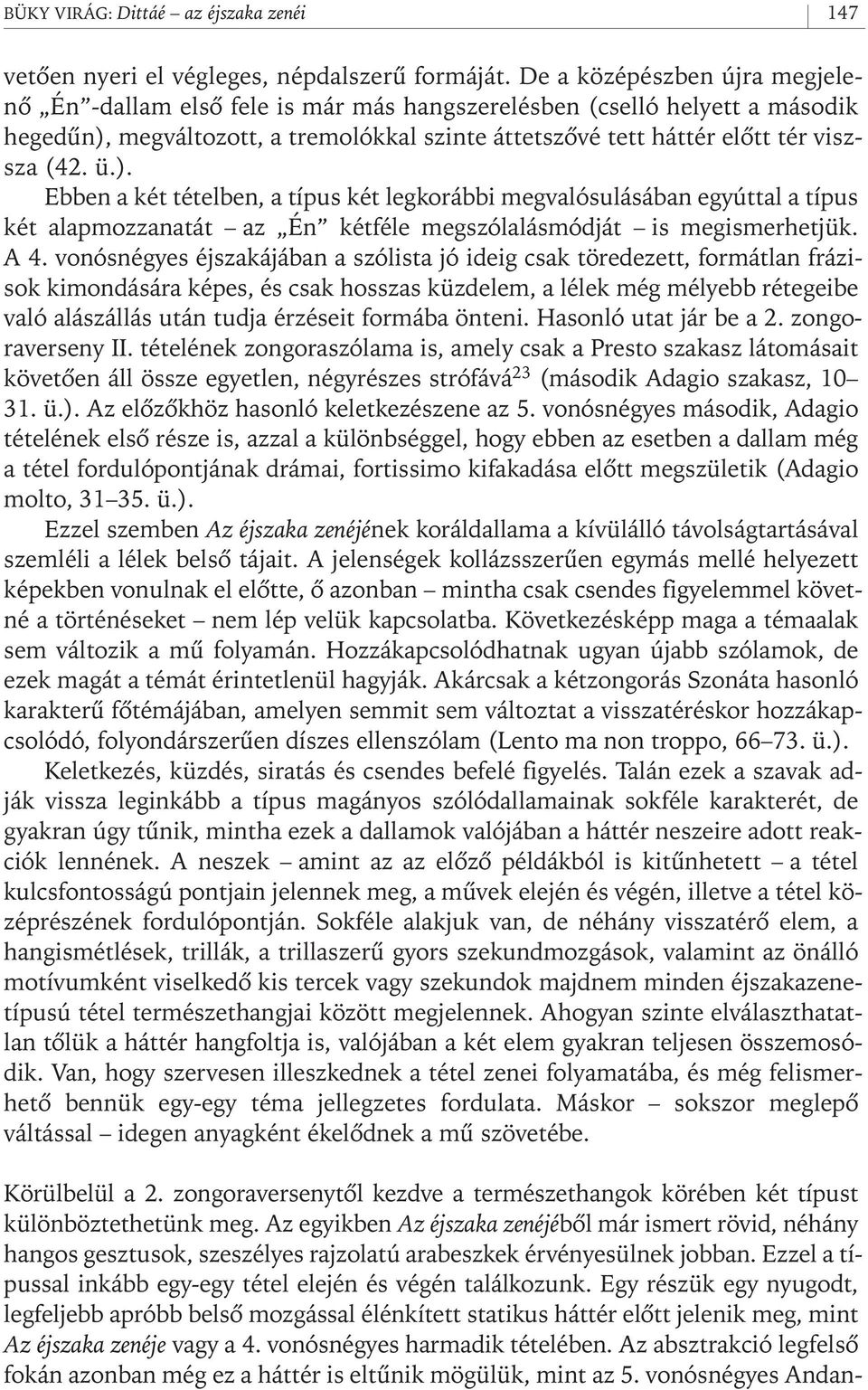 ). Ebben a két tételben, a típus két legkorábbi megvalósulásában egyúttal a típus két alapmozzanatát az Én kétféle megszólalásmódját is megismerhetjük. A 4.