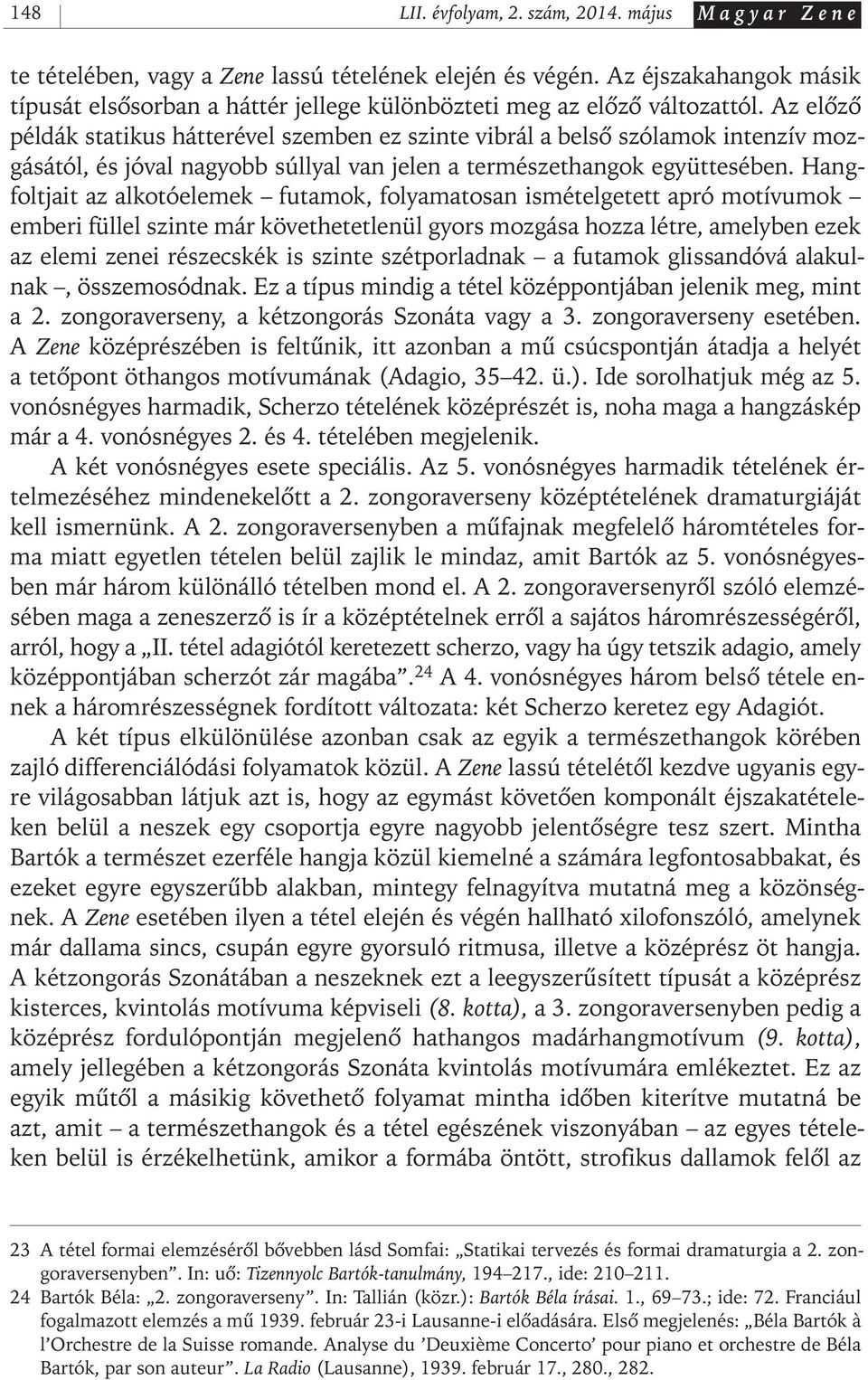 Az elôzô példák statikus hátterével szemben ez szinte vibrál a belsô szólamok intenzív mozgásától, és jóval nagyobb súllyal van jelen a természethangok együttesében.