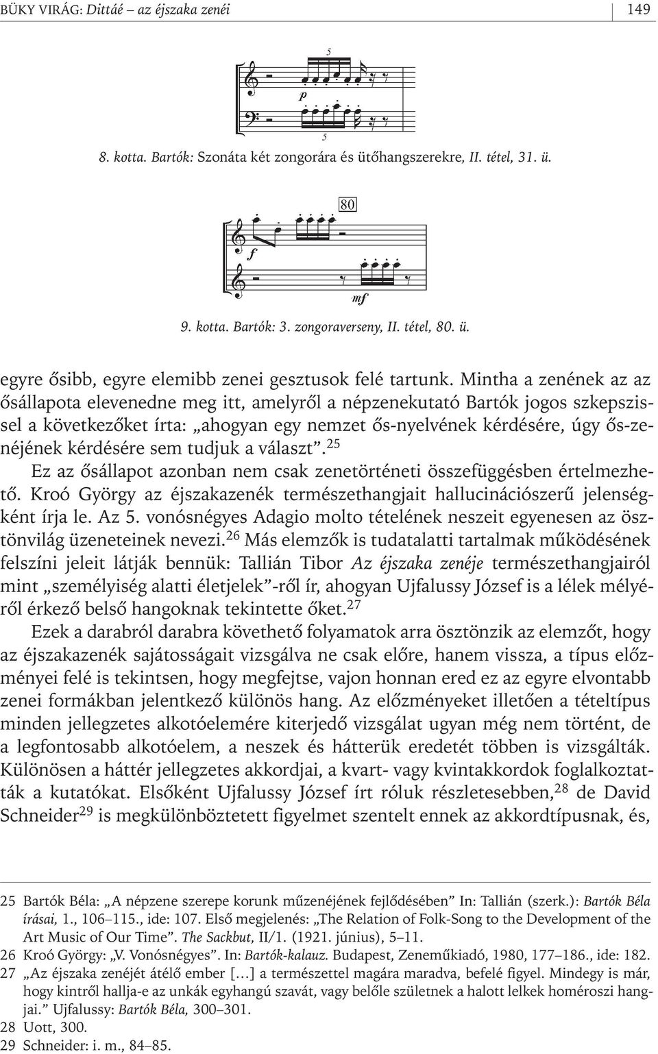 sem tudjuk a választ. 25 Ez az ôsállapot azonban nem csak zenetörténeti összefüggésben értelmezhetô. Kroó György az éjszakazenék természethangjait hallucinációszerû jelenségként írja le. Az 5.