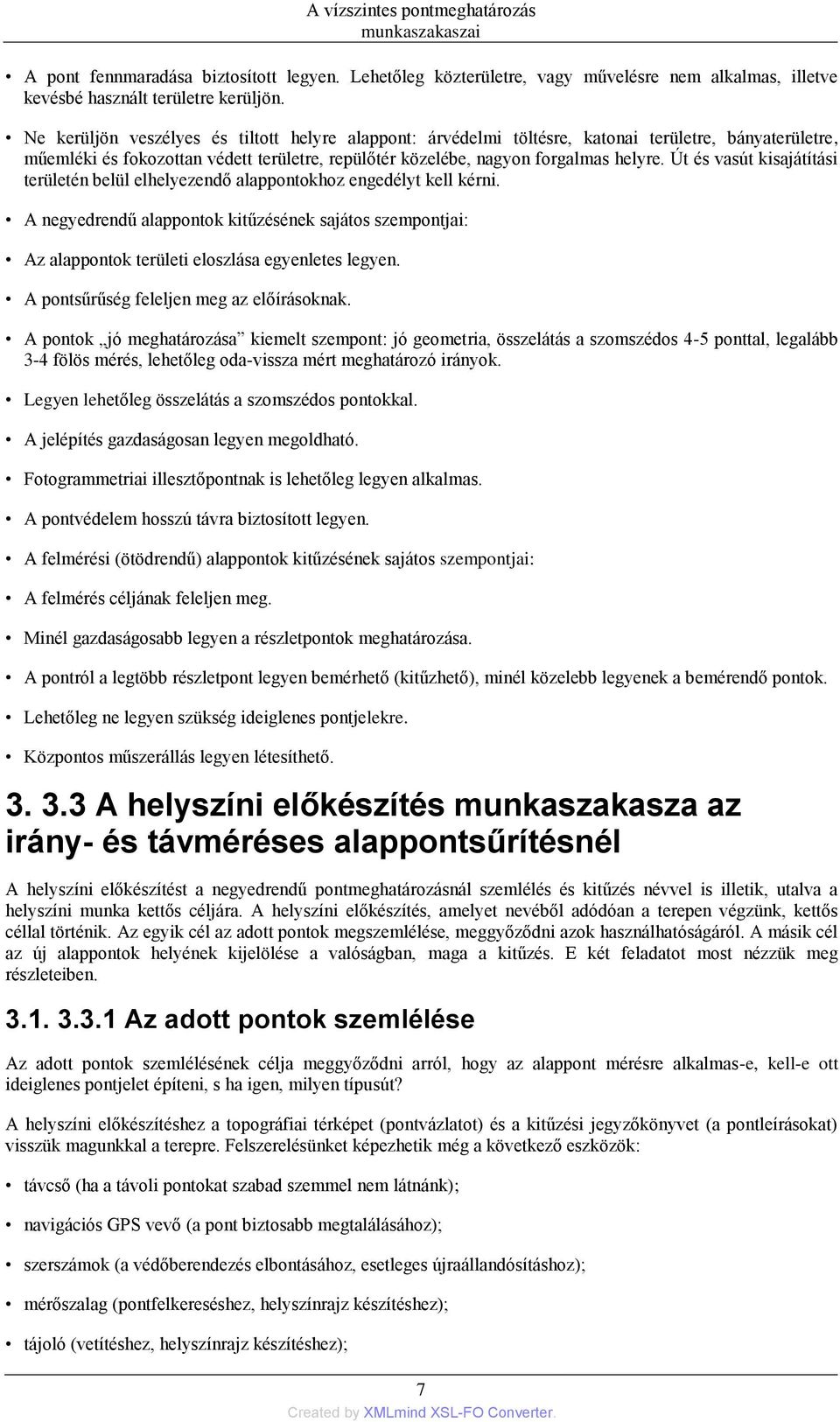 Út és vasút kisajátítási területén belül elhelyezendő alappontokhoz engedélyt kell kérni. A negyedrendű alappontok kitűzésének sajátos szempontjai: Az alappontok területi eloszlása egyenletes legyen.