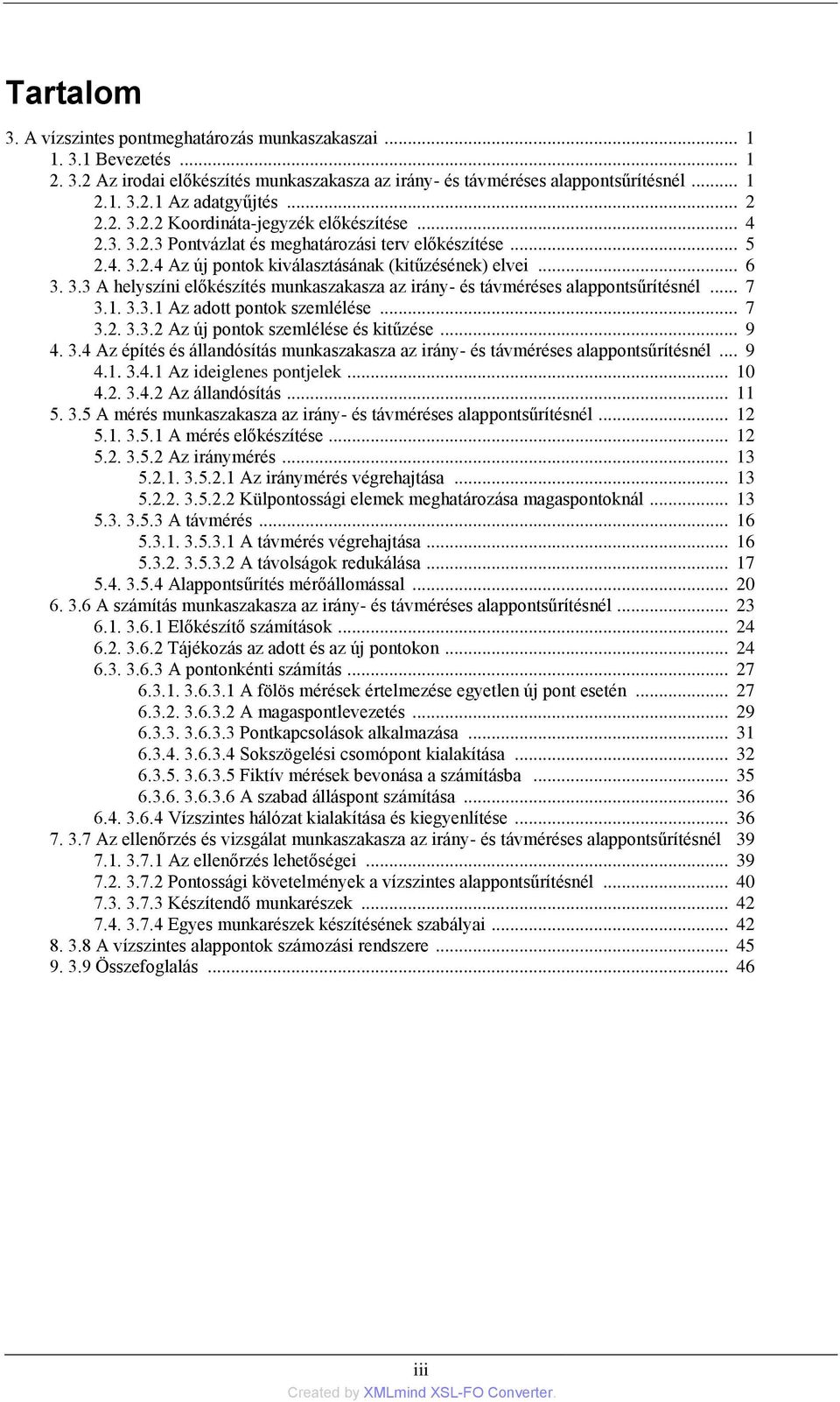 .. 7 3.1. 3.3.1 Az adott pontok szemlélése... 7 3.2. 3.3.2 Az új pontok szemlélése és kitűzése... 9 4. 3.4 Az építés és állandósítás munkaszakasza az irány- és távméréses alappontsűrítésnél... 9 4.1. 3.4.1 Az ideiglenes pontjelek.