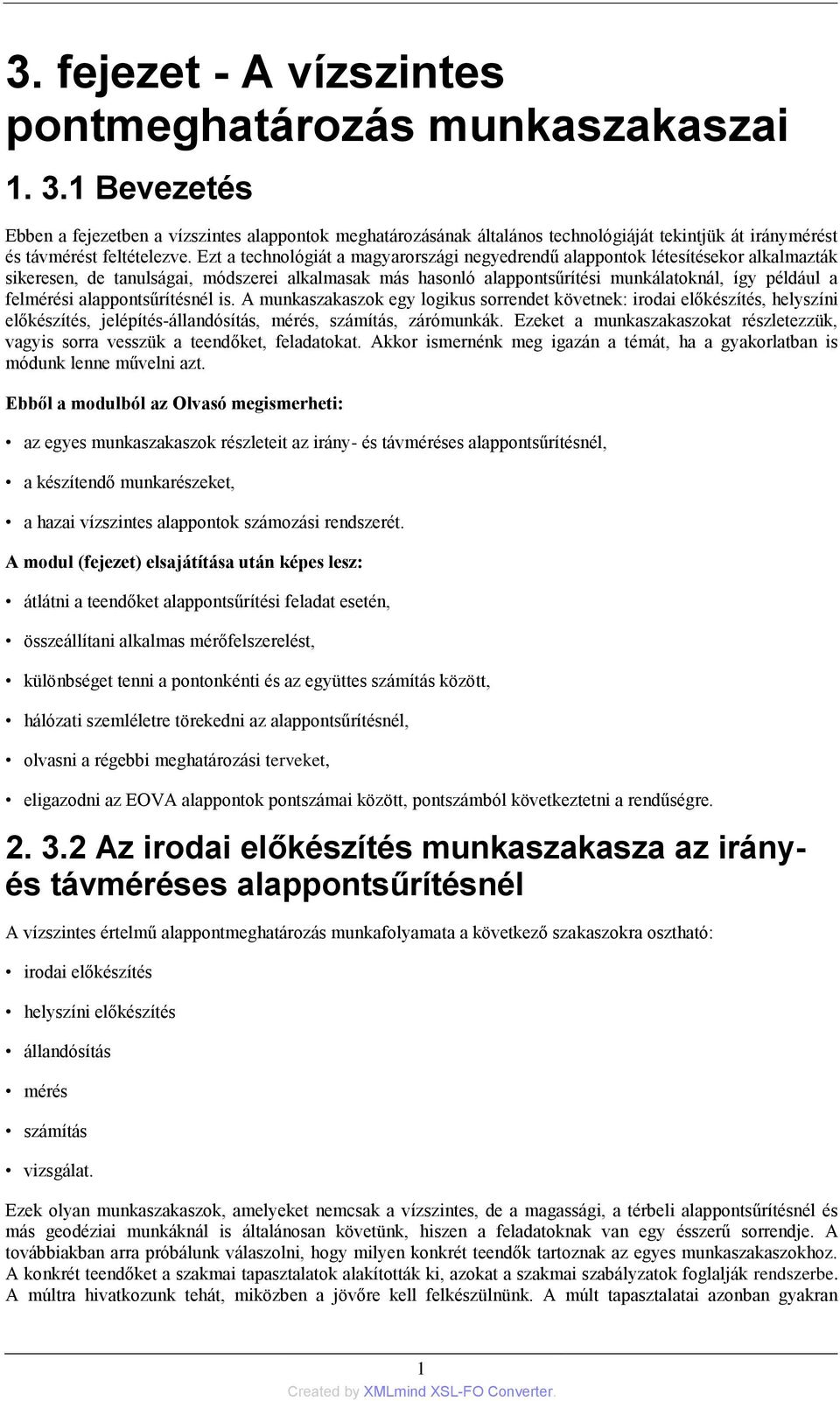 alappontsűrítésnél is. A munkaszakaszok egy logikus sorrendet követnek: irodai előkészítés, helyszíni előkészítés, jelépítés-állandósítás, mérés, számítás, zárómunkák.