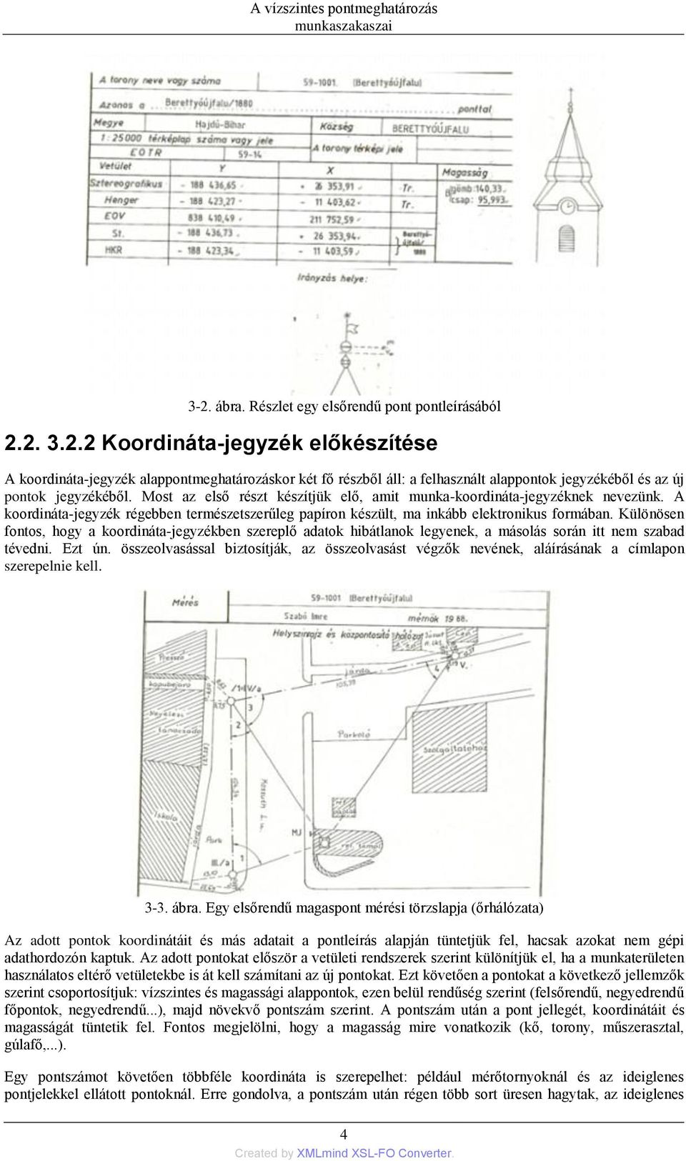 Különösen fontos, hogy a koordináta-jegyzékben szereplő adatok hibátlanok legyenek, a másolás során itt nem szabad tévedni. Ezt ún.