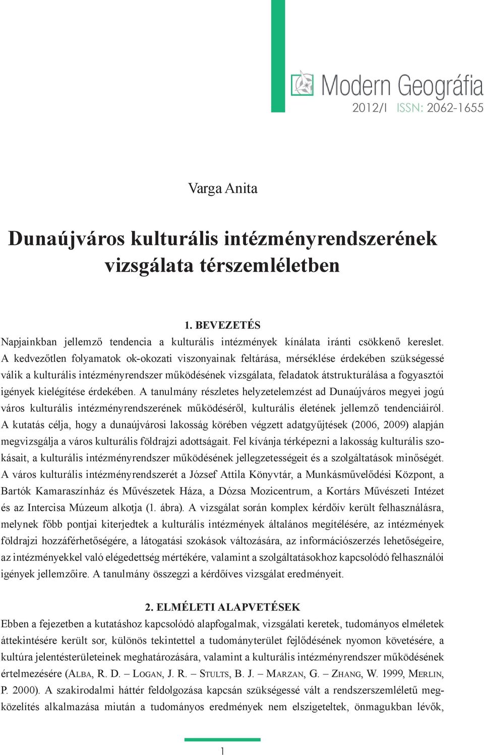 A kedvezőtlen folyamatok ok-okozati viszonyainak feltárása, mérséklése érdekében szükségessé válik a kulturális intézményrendszer működésének vizsgálata, feladatok átstrukturálása a fogyasztói