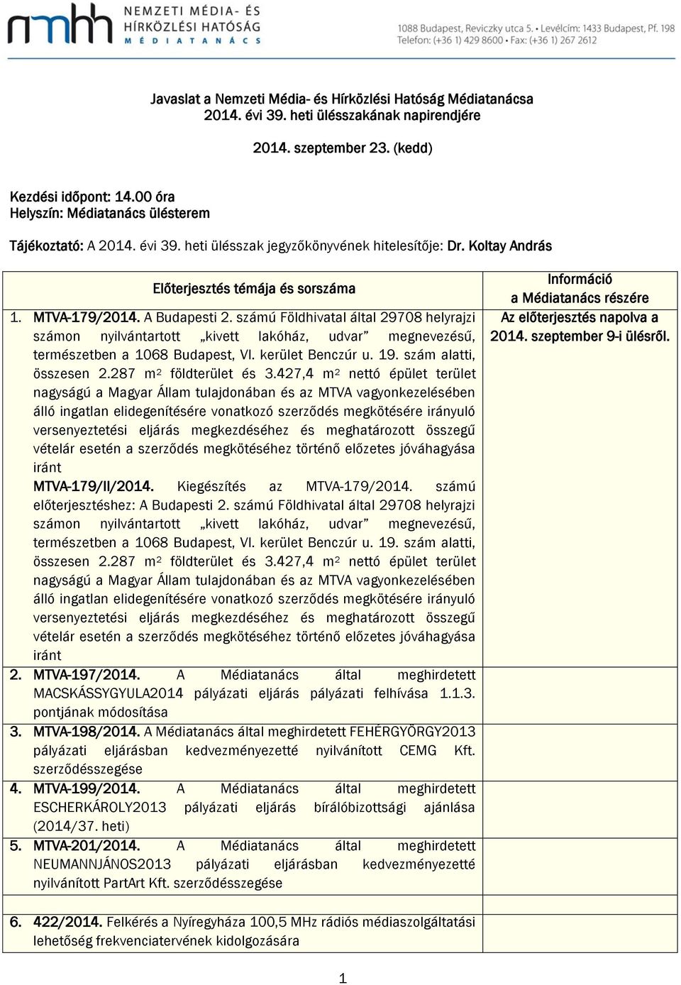 számú Földhivatal által 29708 helyrajzi számon nyilvántartott kivett lakóház, udvar megnevezésű, természetben a 1068 Budapest, VI. kerület Benczúr u. 19. szám alatti, összesen 2.