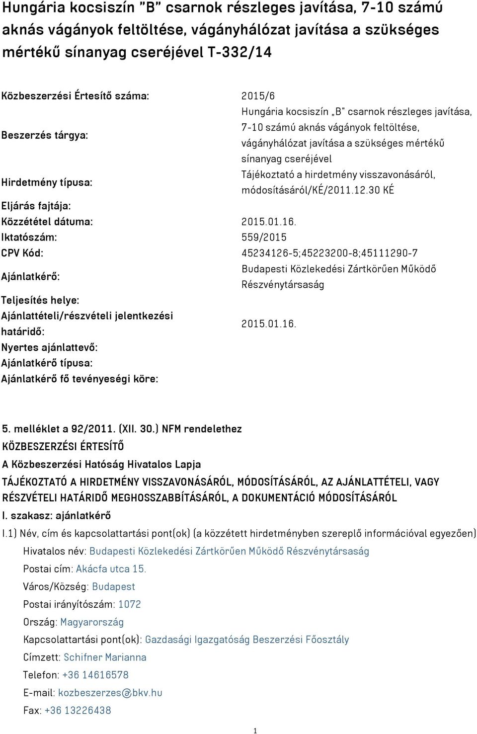 visszavonásáról, Hirdetmény típusa: módosításáról/ké/2011.12.30 KÉ Eljárás fajtája: Közzététel dátuma: 2015.01.16.