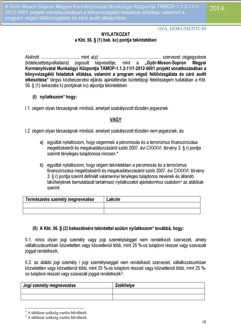 1.2-11/1-2012-0001 projekt vonatkozásában a könyvvizsgálói feladatok ellátása, valamint a program végsı felülvizsgálata és záró audit elkészítése tárgyú közbeszerzési eljárás ajánlattevıje