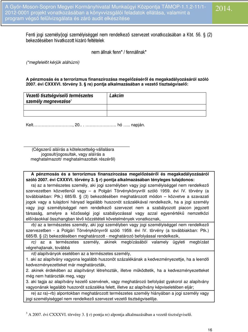 évi CXXXVI. törvény 3. re) pontja alkalmazásában a vezető tisztségviselő: Vezetı tisztségviselı természetes személy megnevezése 3 Lakcím Kelt., 20.... hó.. napján.