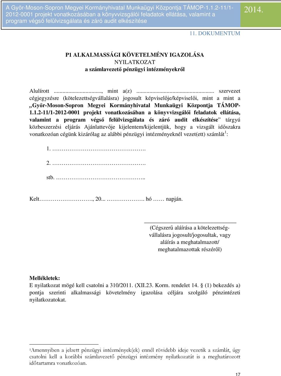 1.2-11/1-2012-0001 projekt vonatkozásában a könyvvizsgálói feladatok ellátása, valamint a tárgyú közbeszerzési eljárás Ajánlattevője kijelentem/kijelentjük, hogy a vizsgált időszakra vonatkozóan