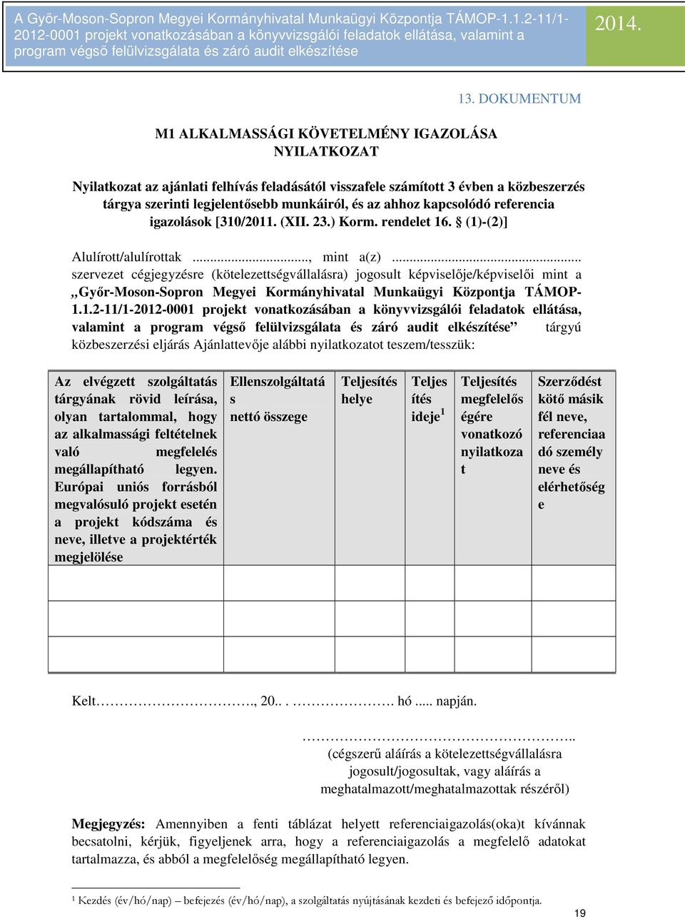 (XII. 23.) Korm. rendelet 16. (1)-(2)] Alulírott/alulírottak..., mint a(z).