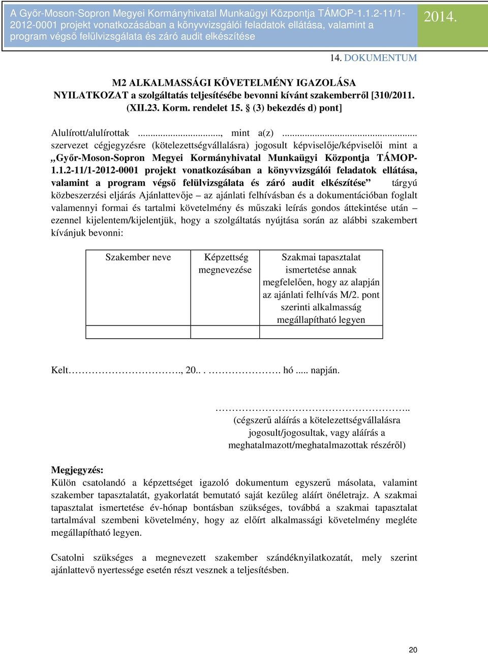 .. szervezet cégjegyzésre (kötelezettségvállalásra) jogosult képviselője/képviselői mint a Győr-Moson-Sopron Megyei Kormányhivatal Munkaügyi Központja TÁMOP- 1.
