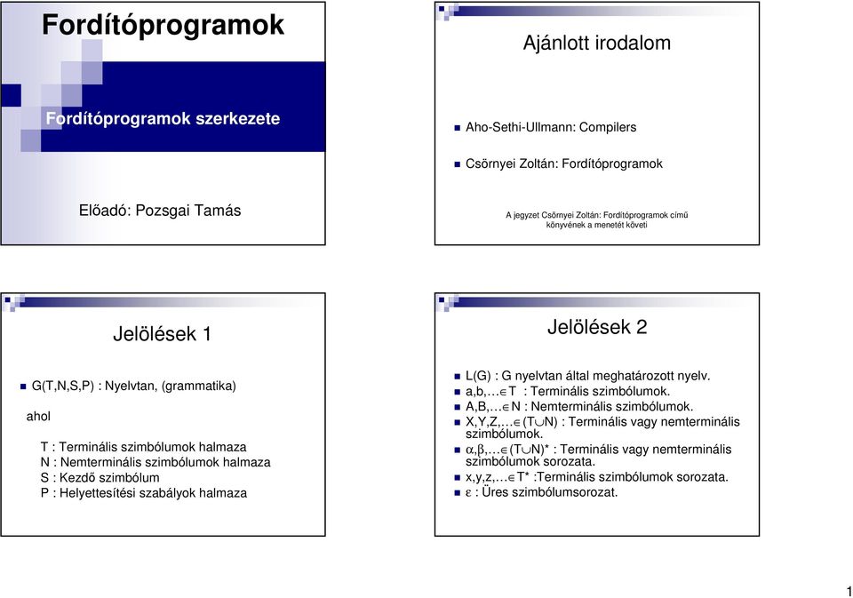 halmaza S : Kezdı szimbólum P : Helyettesítési szabályok halmaza L(G) : G nyelvtan által meghatározott nyelv. a,b, T : Terminális szimbólumok. A,B, N : Nemterminális szimbólumok.