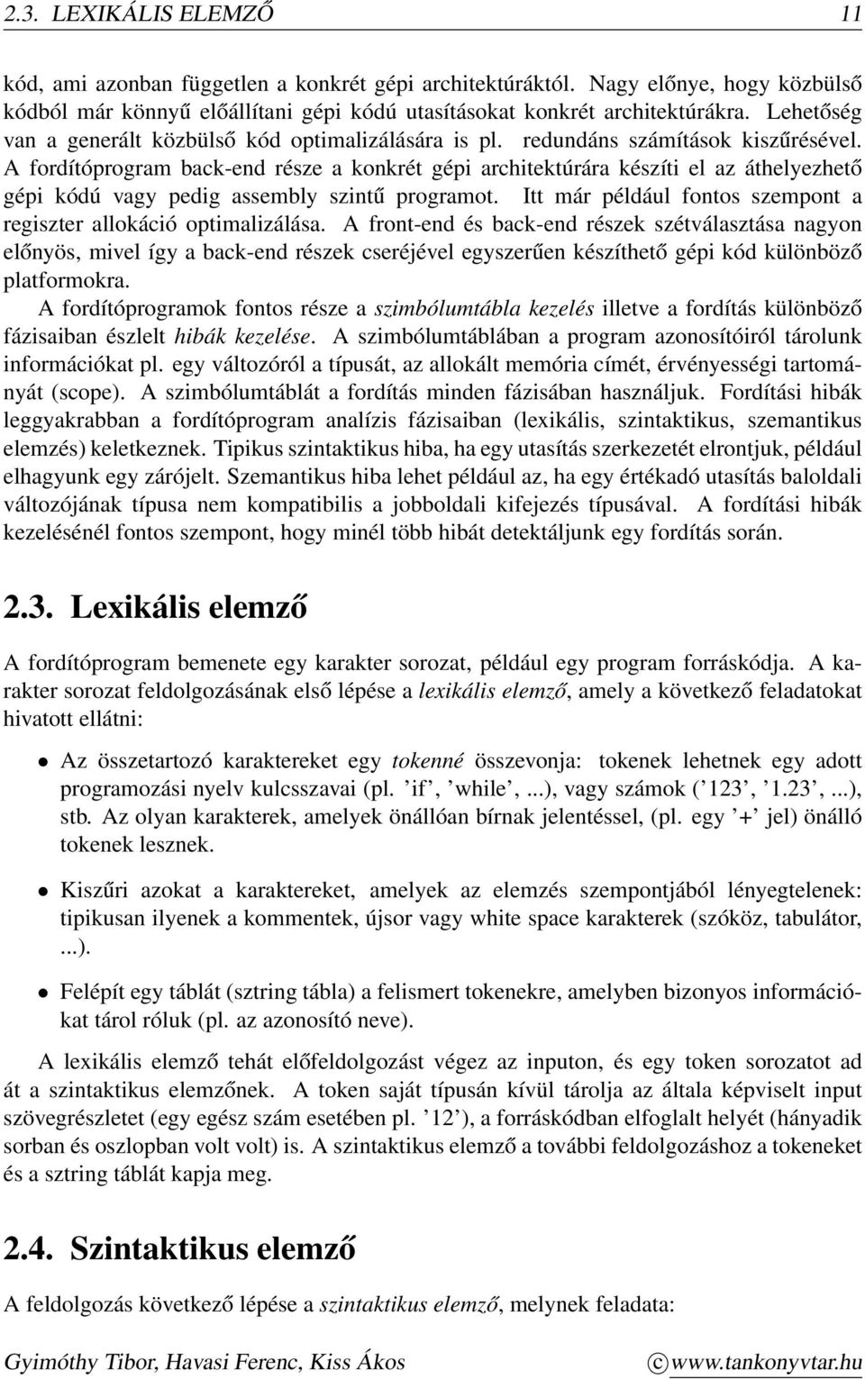 A fordítóprogram back-end része a konkrét gépi architektúrára készíti el az áthelyezhető gépi kódú vagy pedig assembly szintű programot.