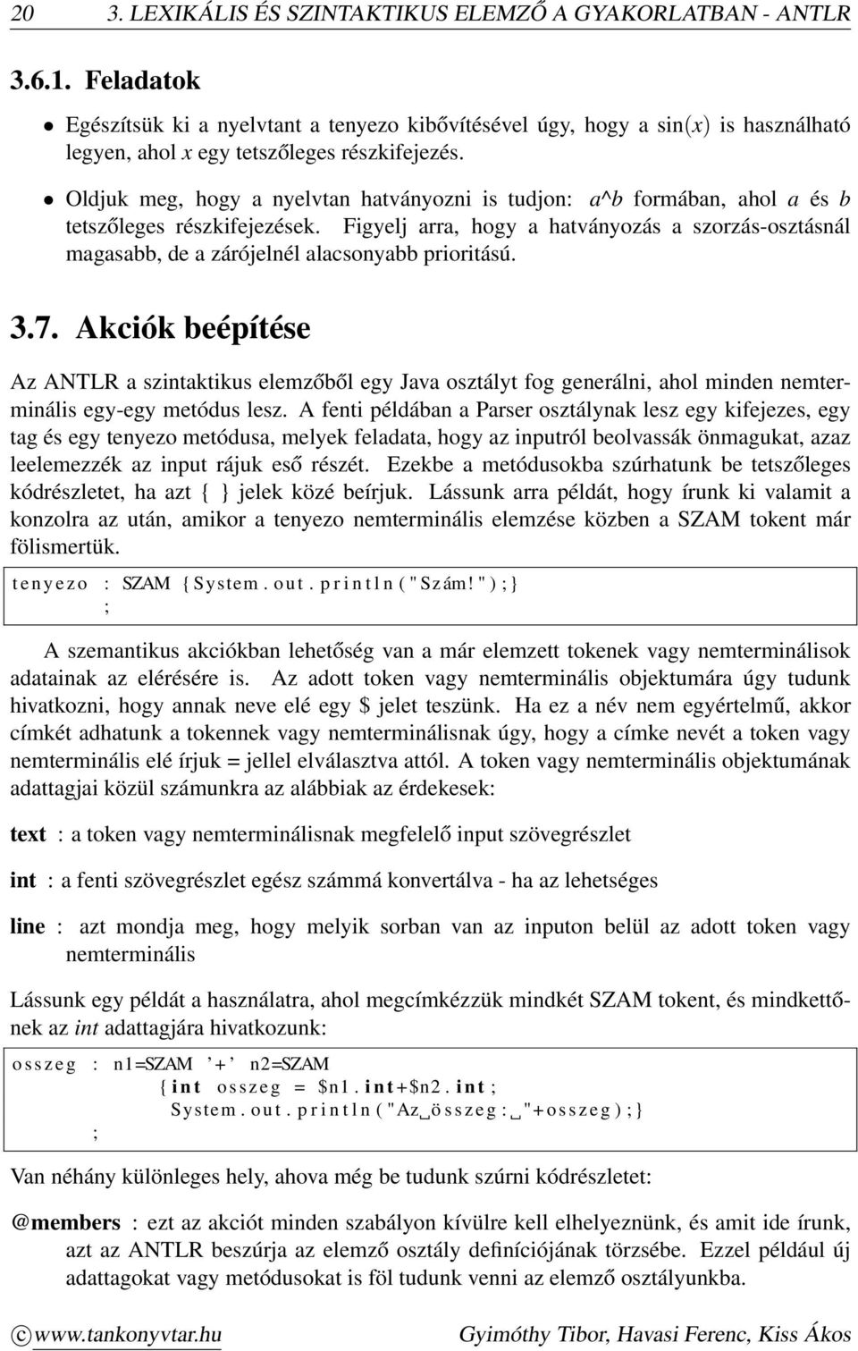 Oldjuk meg, hogy a nyelvtan hatványozni is tudjon: a^b formában, ahol a és b tetszőleges részkifejezések.