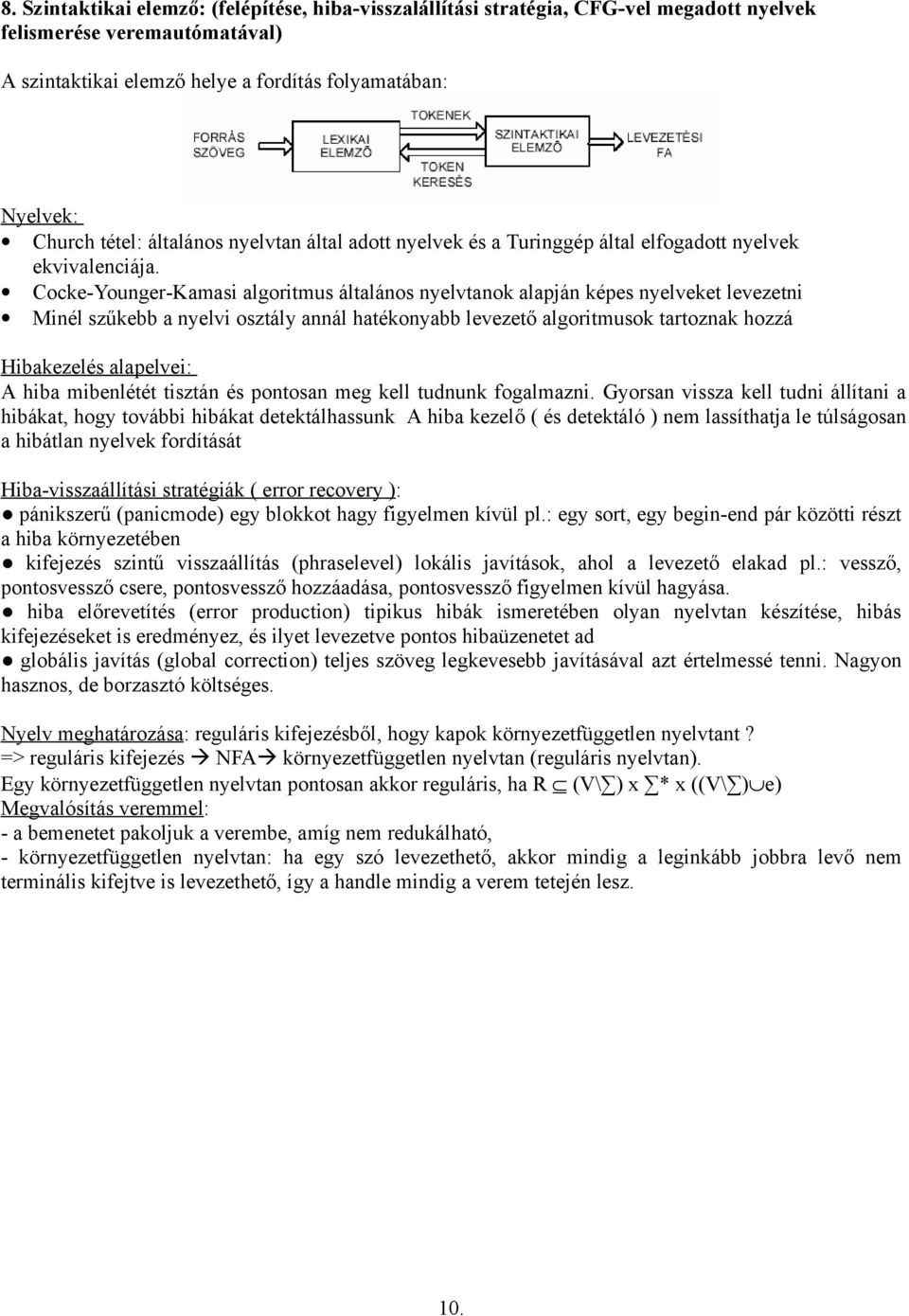 Cocke-Younger-Kamasi algoritmus általános nyelvtanok alapján képes nyelveket levezetni Minél szűkebb a nyelvi osztály annál hatékonyabb levezető algoritmusok tartoznak hozzá Hibakezelés alapelvei: A