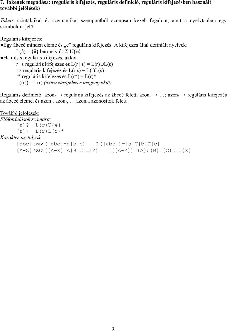 A kifejezés által definiált nyelvek: L(δ) = {δ} bármely δ Σ U{e} Ha r és s reguláris kifejezés, akkor r s reguláris kifejezés és L(r s) = L(r) L(s) r s reguláris kifejezés és L(r s) = L(r)L(s) r*