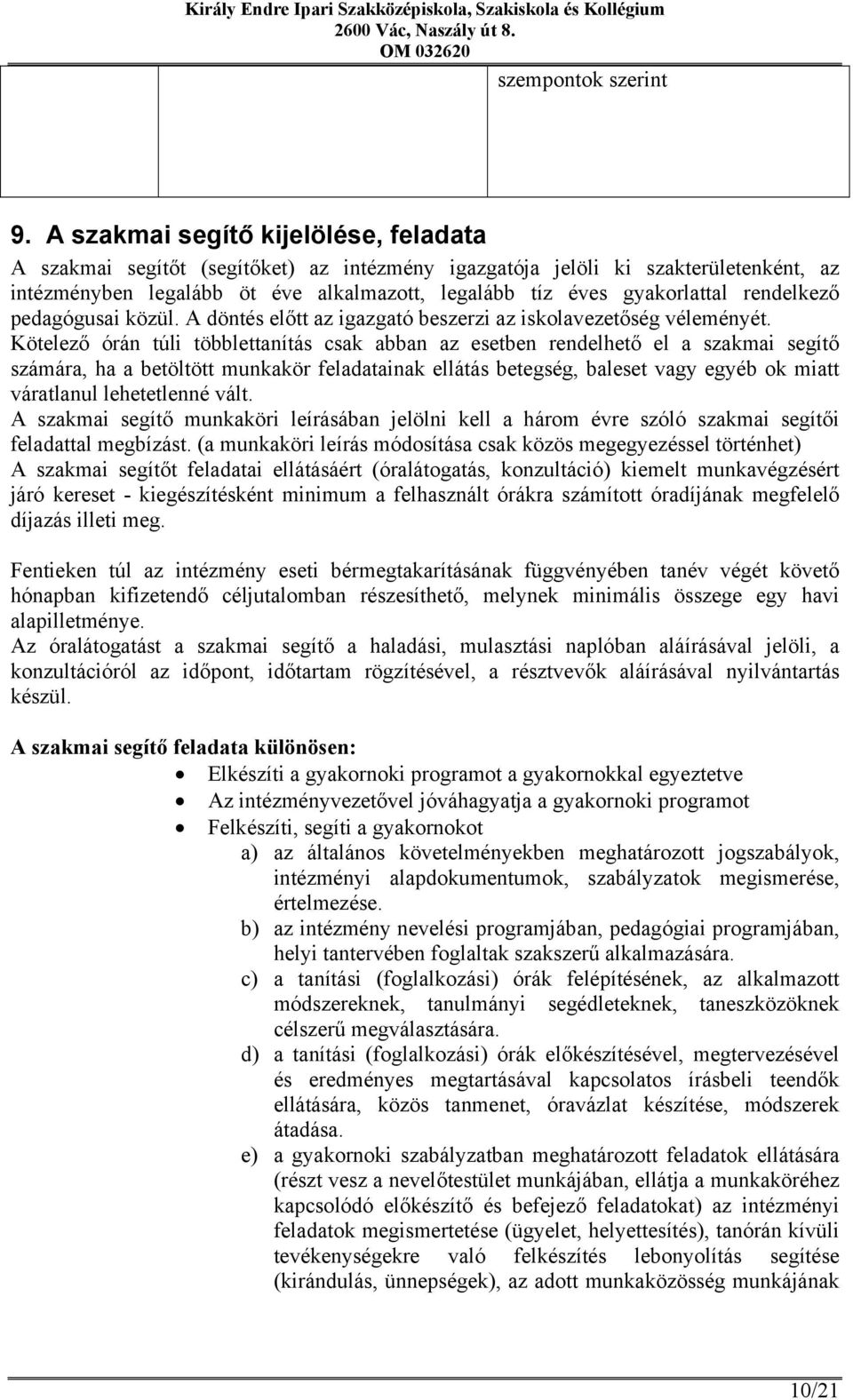 rendelkező pedagógusai közül. A döntés előtt az igazgató beszerzi az iskolavezetőség véleményét.