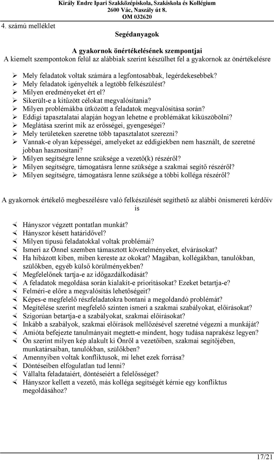 Sikerült-e a kitűzött célokat megvalósítania? Milyen problémákba ütközött a feladatok megvalósítása során? Eddigi tapasztalatai alapján hogyan lehetne e problémákat kiküszöbölni?