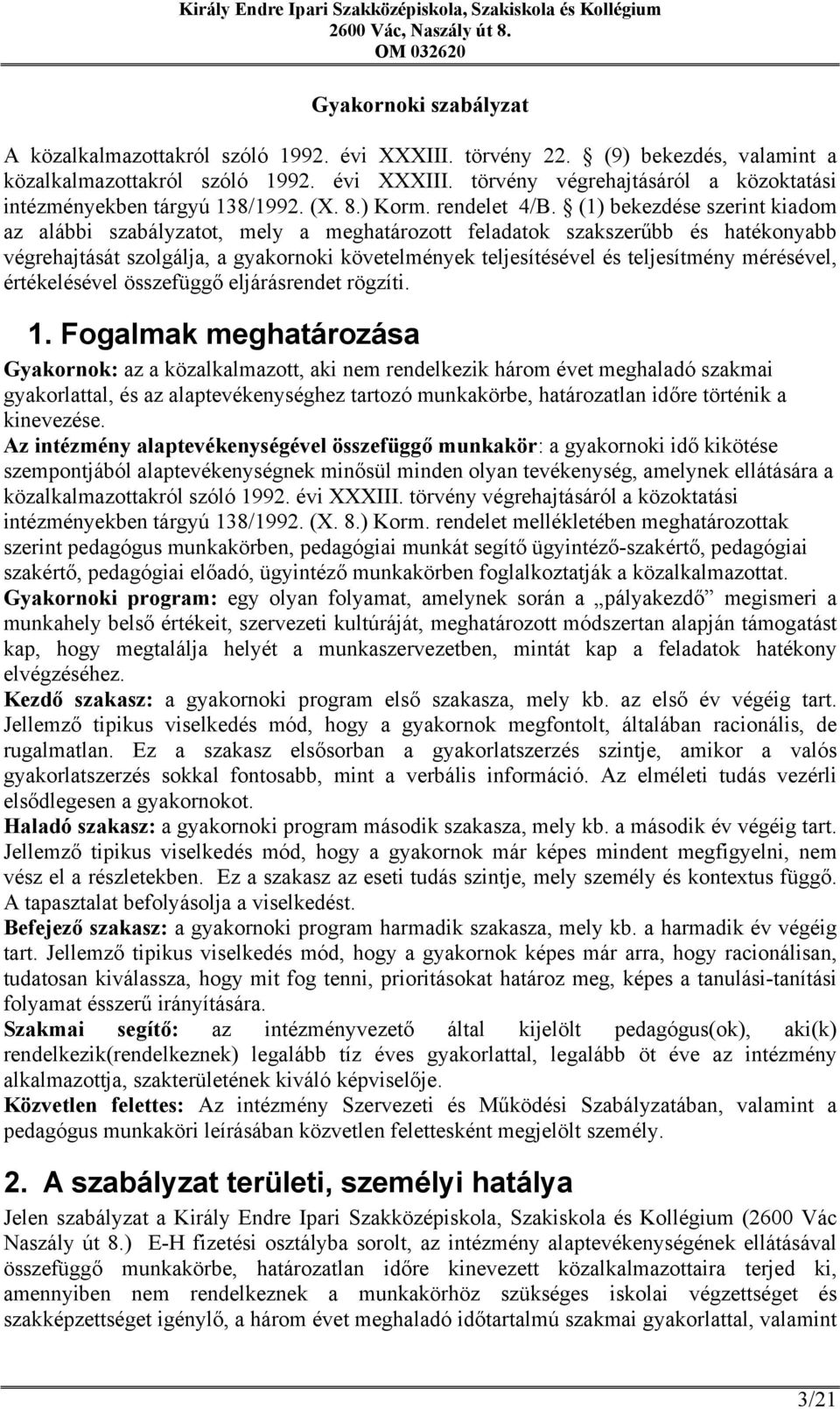 (1) bekezdése szerint kiadom az alábbi szabályzatot, mely a meghatározott feladatok szakszerűbb és hatékonyabb végrehajtását szolgálja, a gyakornoki követelmények teljesítésével és teljesítmény