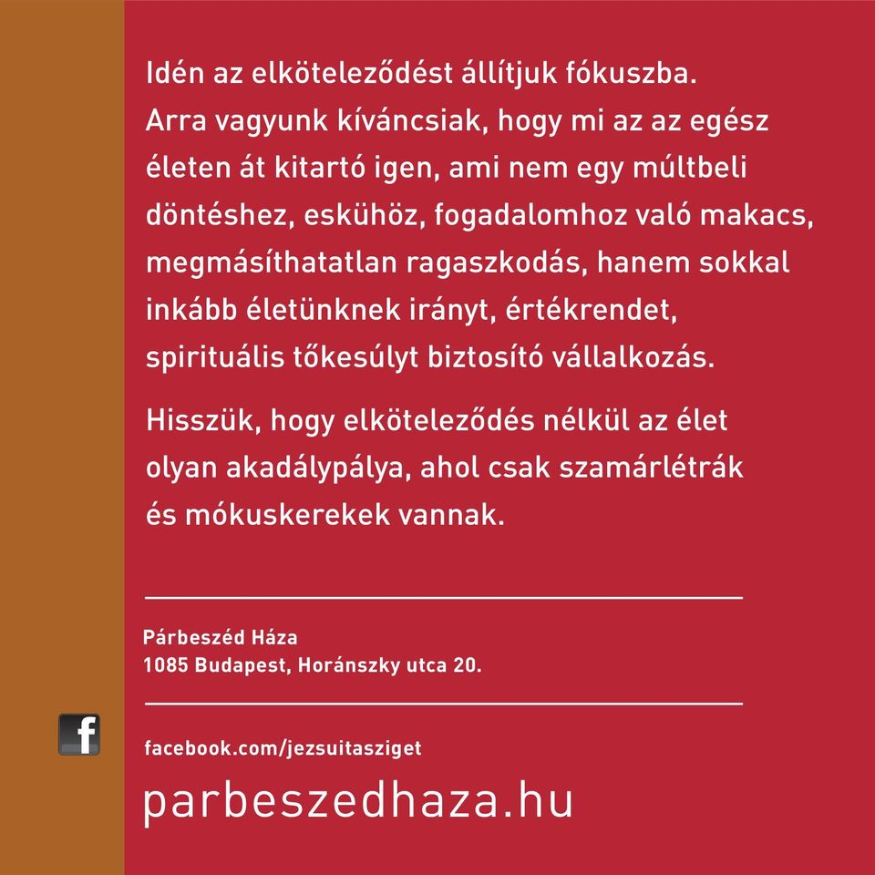 való makacs, megmásíthatatlan ragaszkodás, hanem sokkal inkább életünknek irányt, értékrendet, spirituális tőkesúlyt biztosító