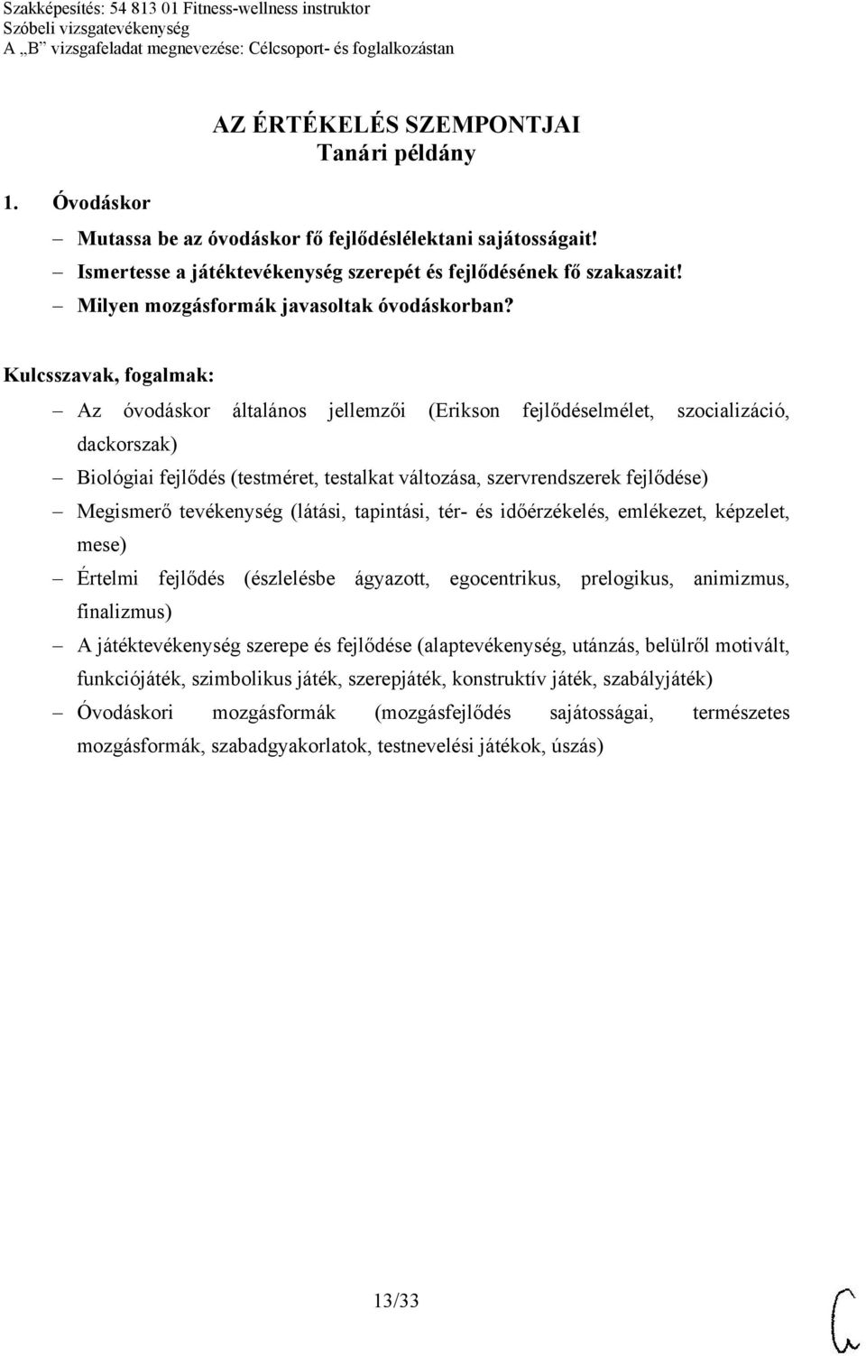 Az óvodáskor általános jellemzői (Erikson fejlődéselmélet, szocializáció, dackorszak) Biológiai fejlődés (testméret, testalkat változása, szervrendszerek fejlődése) Megismerő tevékenység (látási,