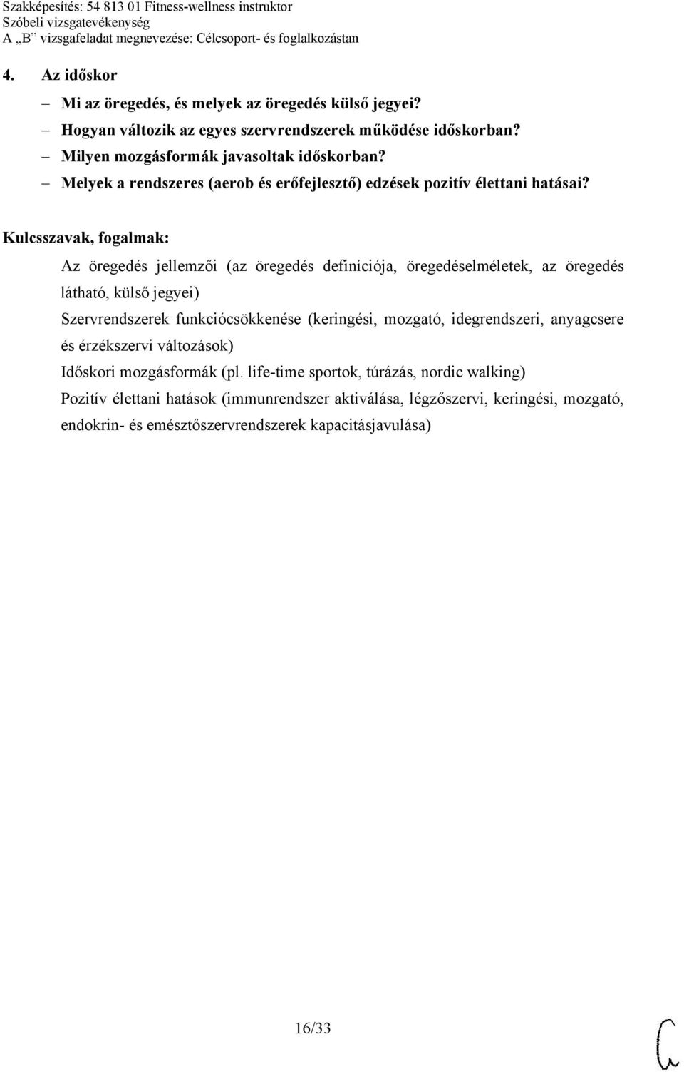 Az öregedés jellemzői (az öregedés definíciója, öregedéselméletek, az öregedés látható, külső jegyei) Szervrendszerek funkciócsökkenése (keringési, mozgató,