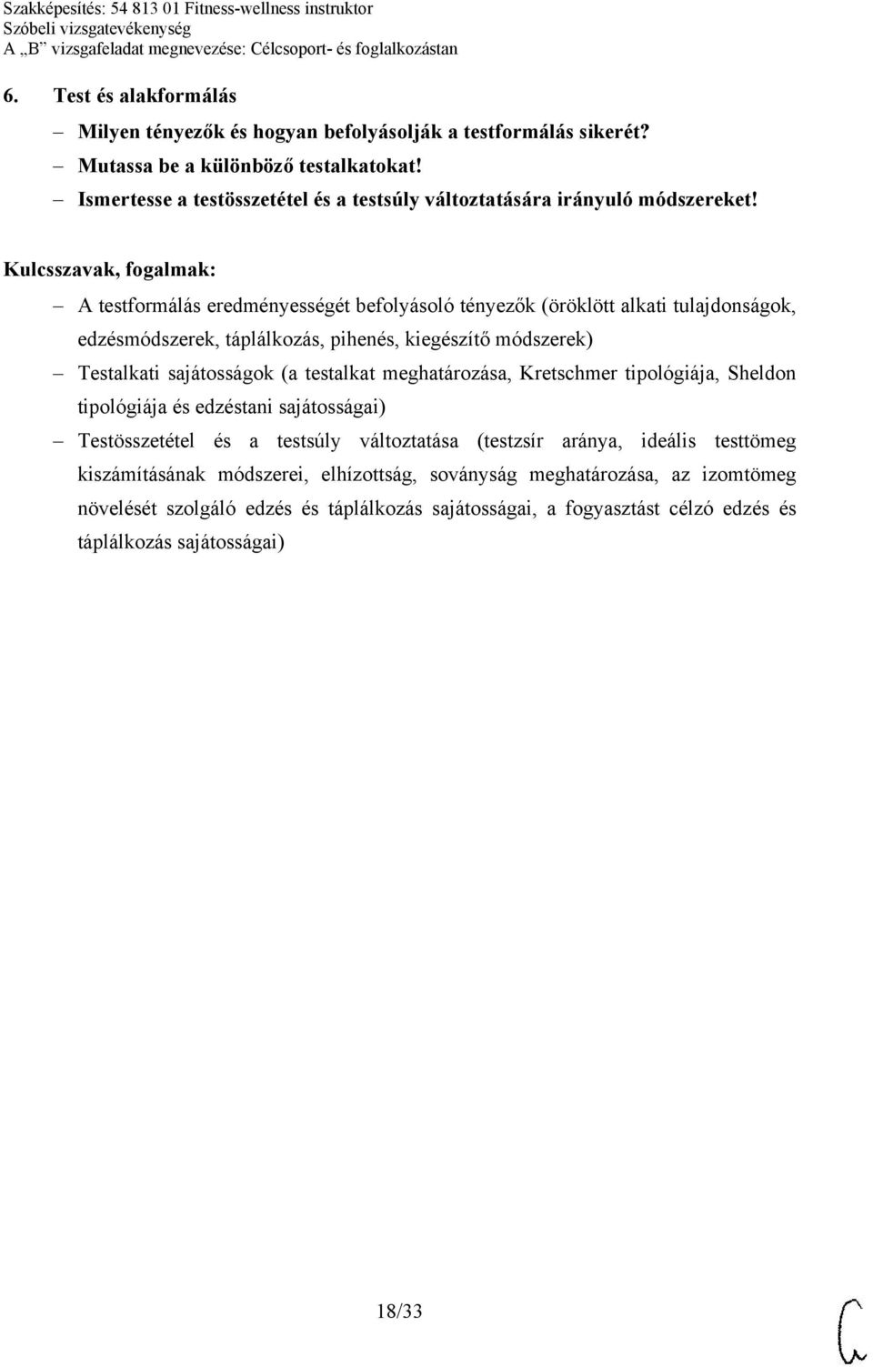 A testformálás eredményességét befolyásoló tényezők (öröklött alkati tulajdonságok, edzésmódszerek, táplálkozás, pihenés, kiegészítő módszerek) Testalkati sajátosságok (a testalkat