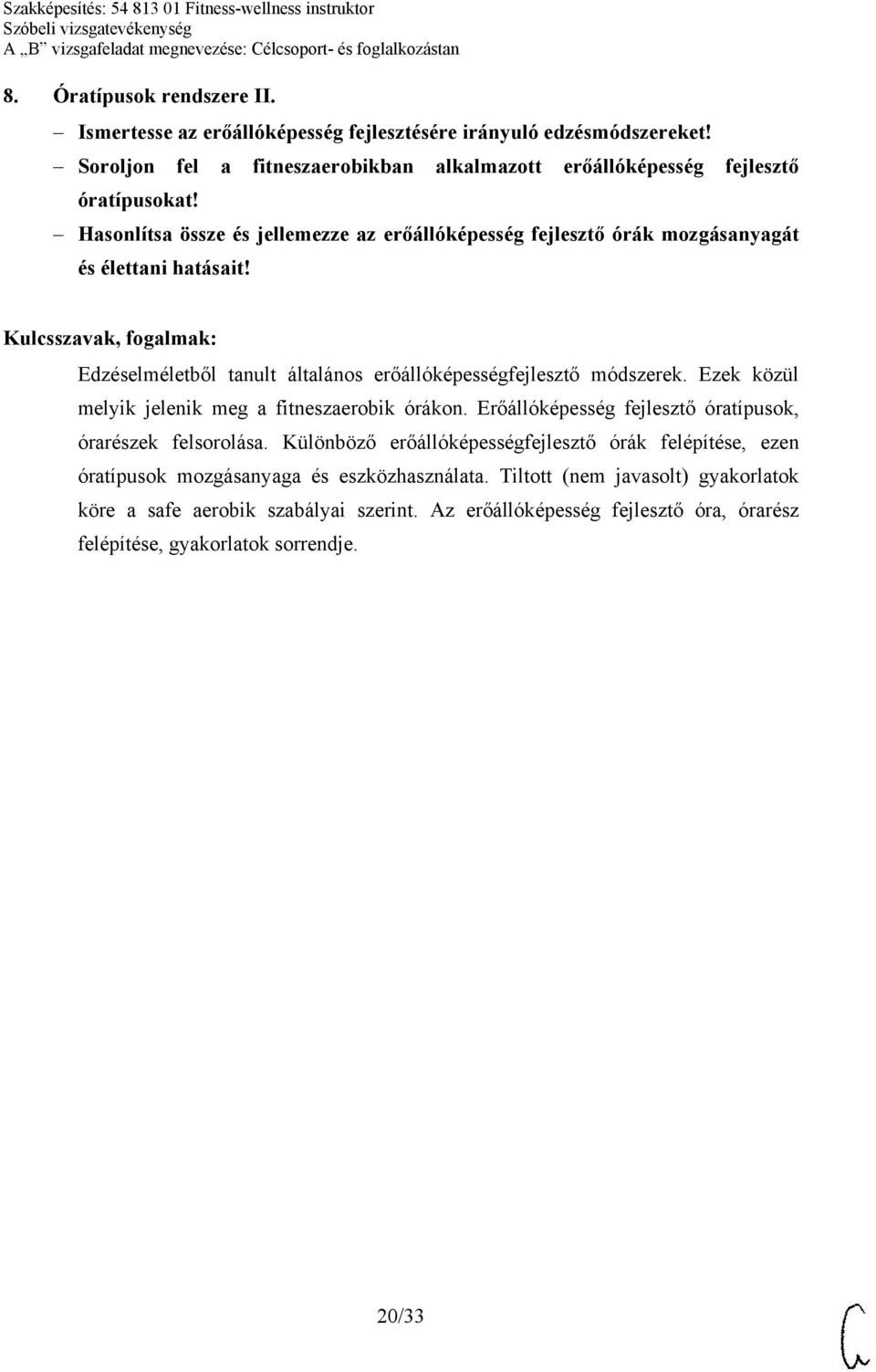 Hasonlítsa össze és jellemezze az erőállóképesség fejlesztő órák mozgásanyagát és élettani hatásait! Edzéselméletből tanult általános erőállóképességfejlesztő módszerek.