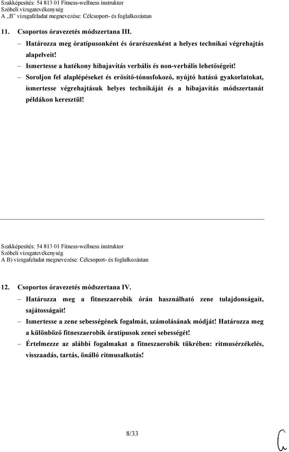 Soroljon fel alaplépéseket és erősítő-tónusfokozó, nyújtó hatású gyakorlatokat, ismertesse végrehajtásuk helyes technikáját és a hibajavítás módszertanát példákon keresztül!