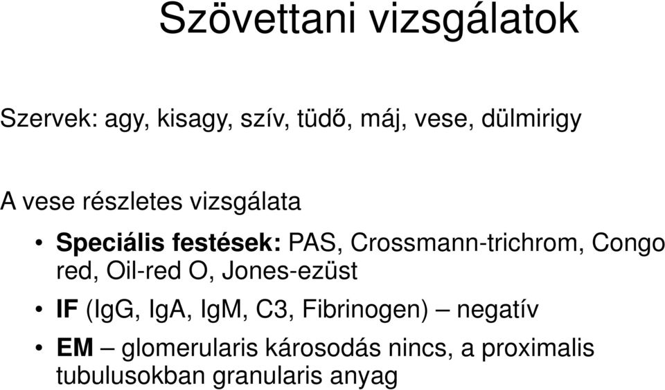 Crossmann-trichrom, Congo red, Oil-red O, Jones-ezüst IF (IgG, IgA, IgM, C3,