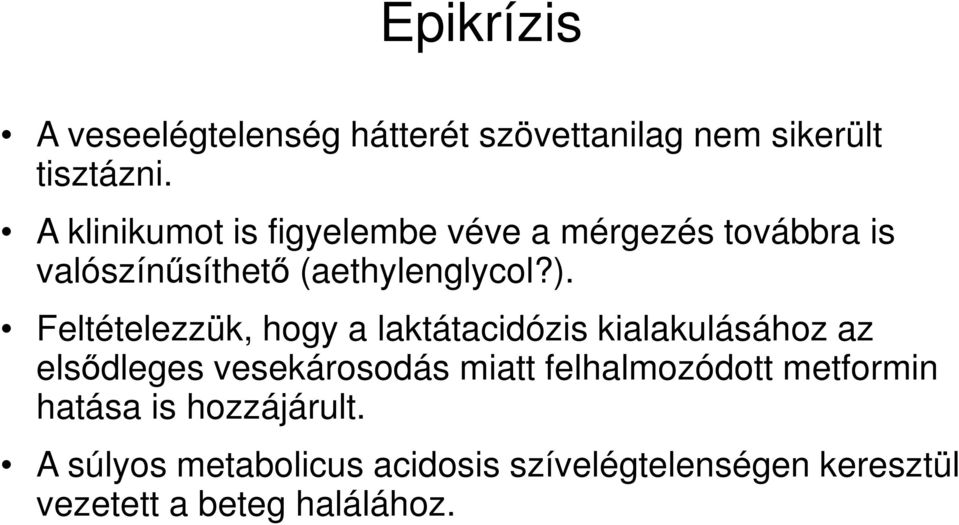 Feltételezzük, hogy a laktátacidózis kialakulásához az elsődleges vesekárosodás miatt