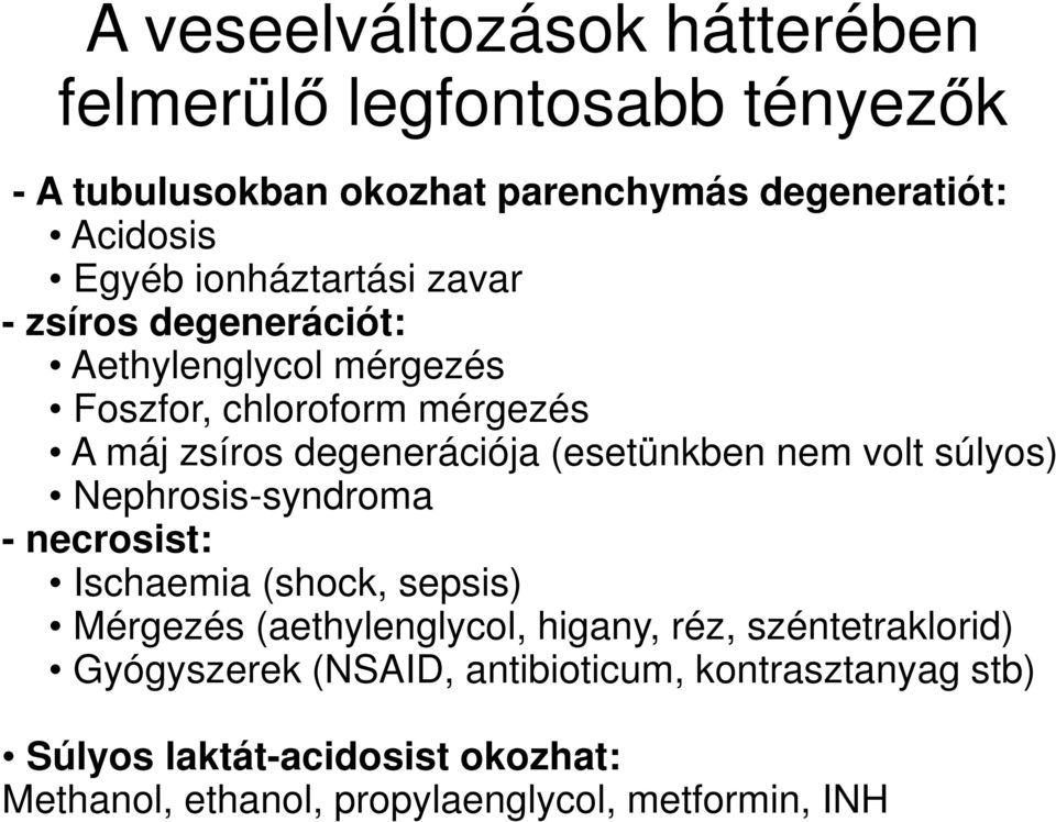 (esetünkben nem volt súlyos) Nephrosis-syndroma - necrosist: Ischaemia (shock, sepsis) Mérgezés (aethylenglycol, higany, réz,