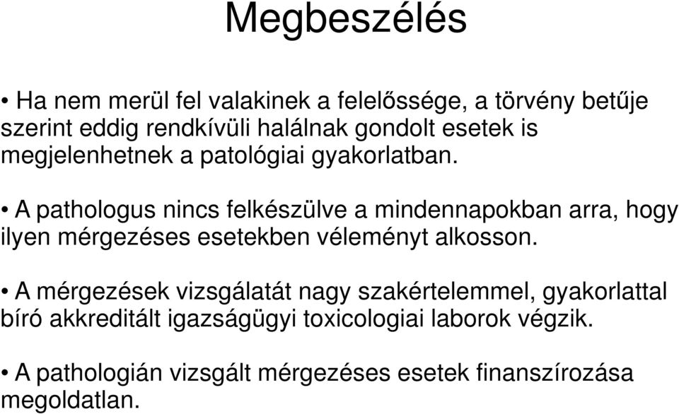 A pathologus nincs felkészülve a mindennapokban arra, hogy ilyen mérgezéses esetekben véleményt alkosson.