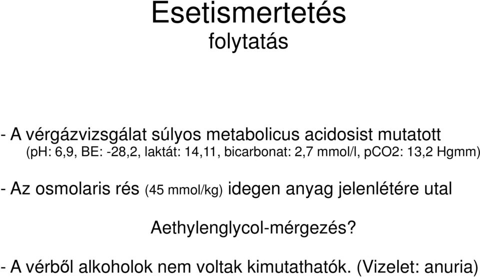 13,2 Hgmm) - Az osmolaris rés (45 mmol/kg) idegen anyag jelenlétére utal