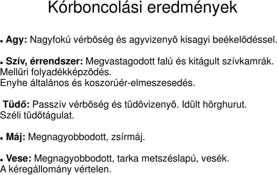 Enyhe általános és koszorúér-elmeszesedés. Tüdő: Passzív vérbőség és tüdővizenyő. Idült hörghurut.