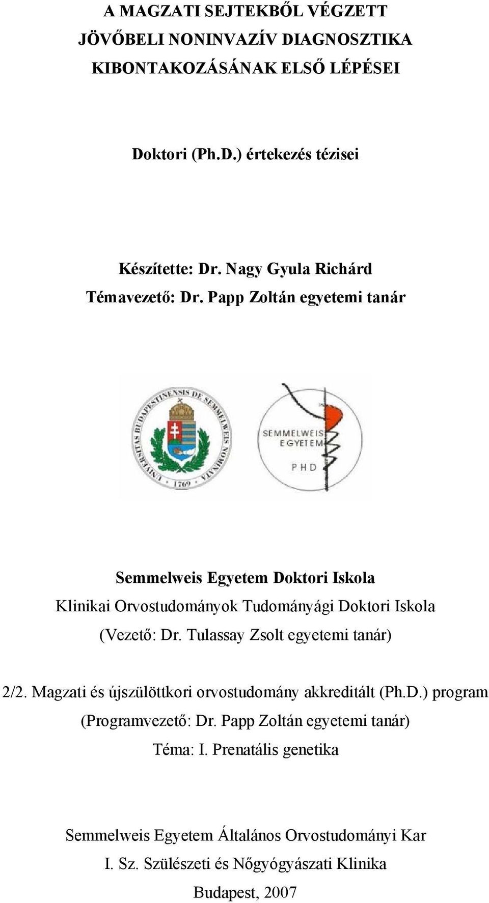 Papp Zoltán egyetemi tanár Semmelweis Egyetem Doktori Iskola Klinikai Orvostudományok Tudományági Doktori Iskola (Vezető: Dr.