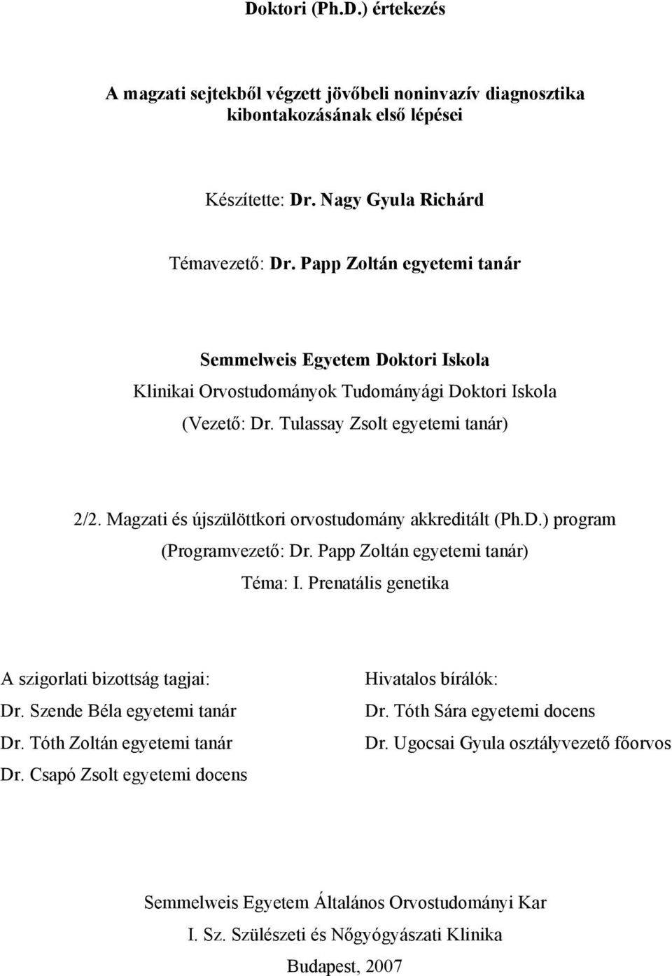 Magzati és újszülöttkori orvostudomány akkreditált (Ph.D.) program (Programvezető: Dr. Papp Zoltán egyetemi tanár) Téma: I. Prenatális genetika A szigorlati bizottság tagjai: Dr.