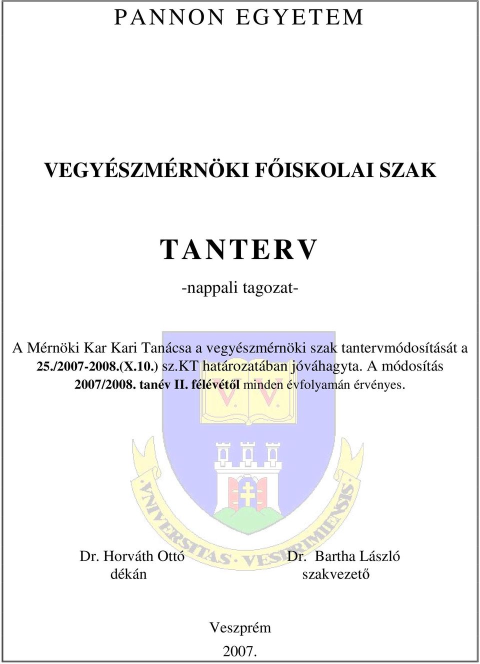 ) sz.kt határozatában jóváhagyta. A módosítás 2007/2008. tanév II.