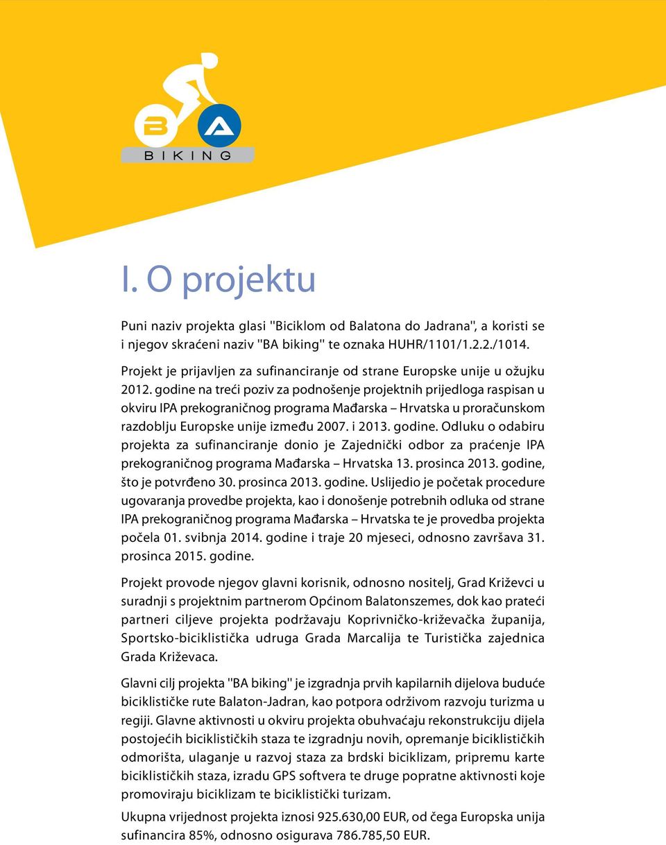 godine na treći poziv za podnošenje projektnih prijedloga raspisan u okviru IPA prekograničnog programa Mađarska Hrvatska u proračunskom razdoblju Europske unije između 2007. i 2013. godine.