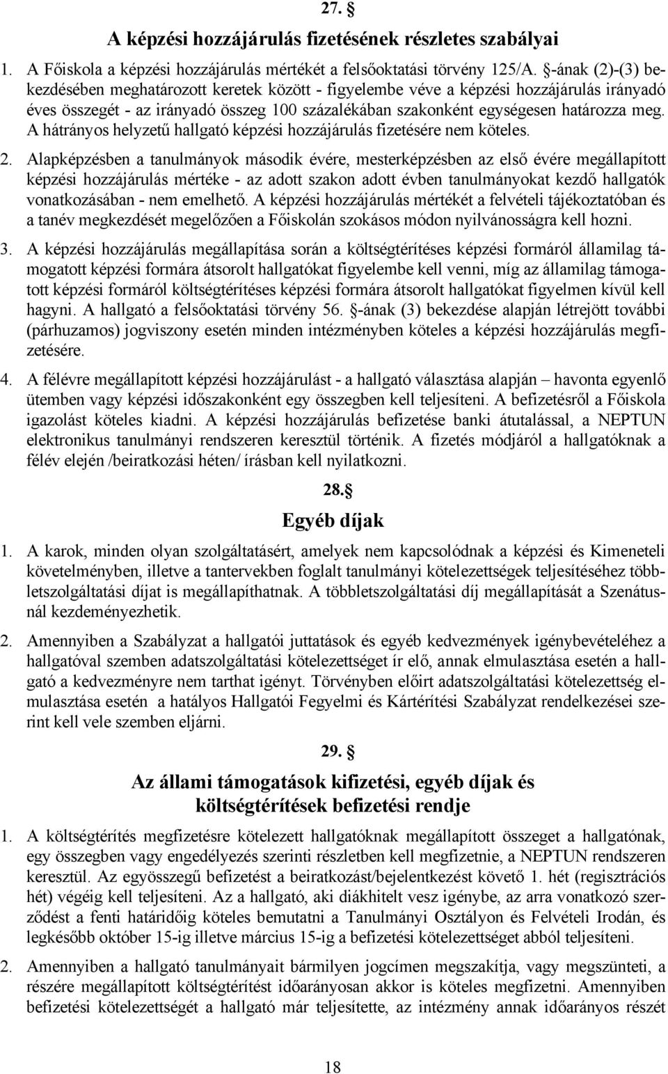 A hátrányos helyzetű hallgató képzési hozzájárulás fizetésére nem köteles. 2.