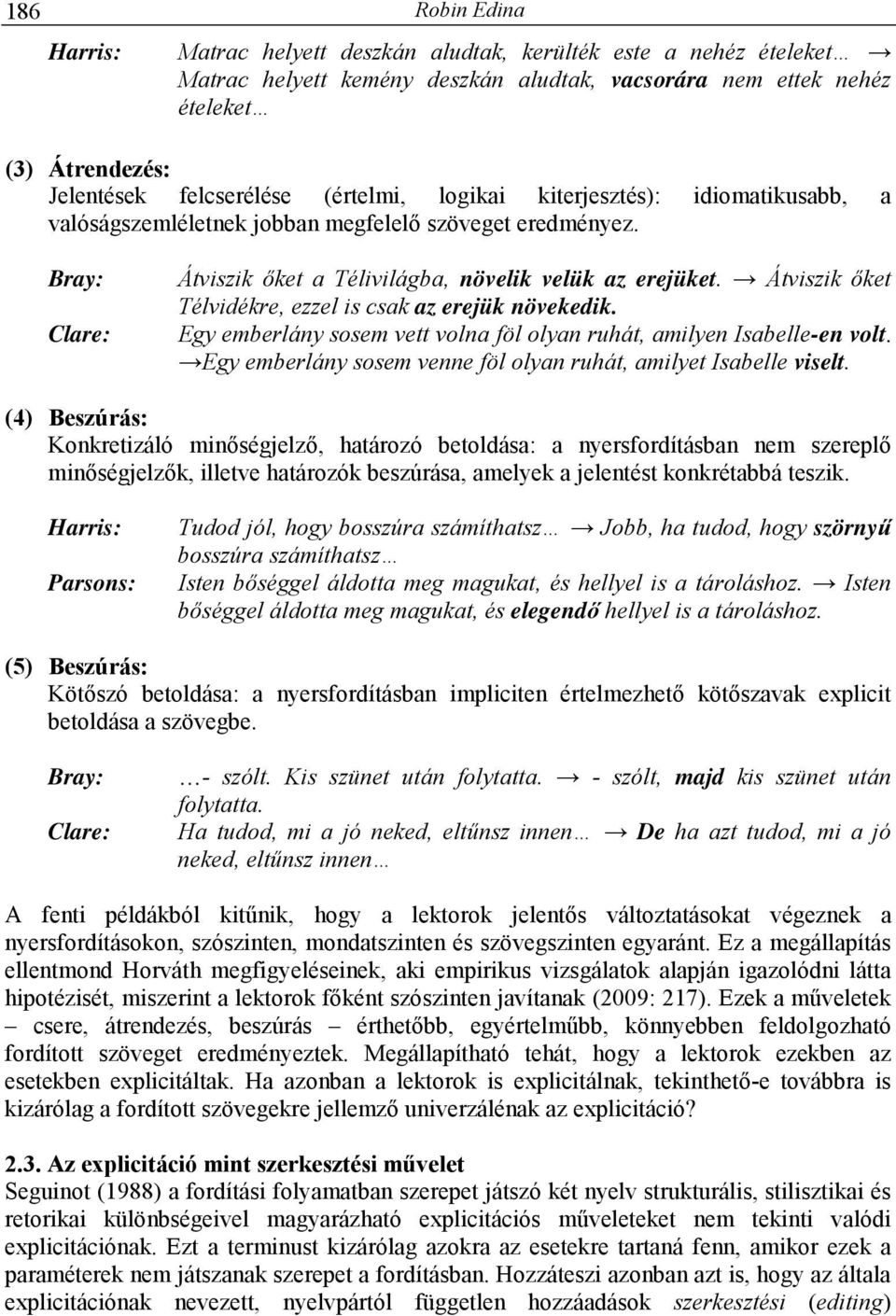 Átviszik ıket Télvidékre, ezzel is csak az erejük növekedik. Egy emberlány sosem vett volna föl olyan ruhát, amilyen Isabelle-en volt.