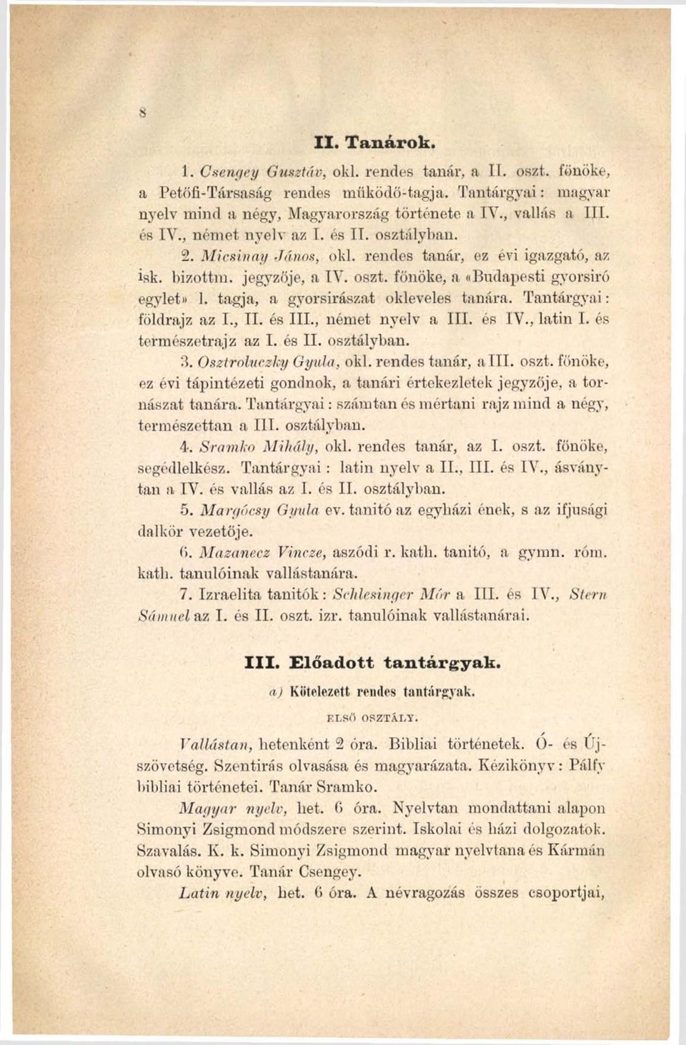 tagja, a gyorsirászat okleveles tanára. Tantárgyai: földrajz az I., II. és III., német nyelv a III. és IV., latin I. és természetrajz az I. és II. osztályban. 3. Osztroluczky Gyula, oki.