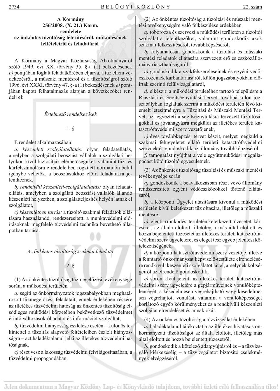 -a (1) bekezdésének b) pontjában foglalt feladatkörében eljárva, a tûz elleni védekezésrõl, a mûszaki mentésrõl és a tûzoltóságról szóló 1996. évi XXXI. törvény 47.