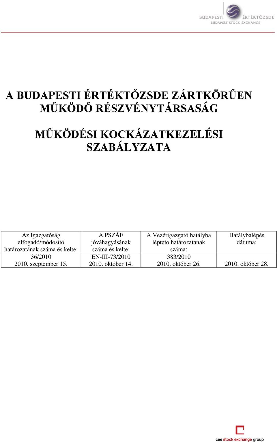 szeptember 15. A PSZÁF jóváhagyásának száma és kelte: EN-III-73/2010 2010. október 14.